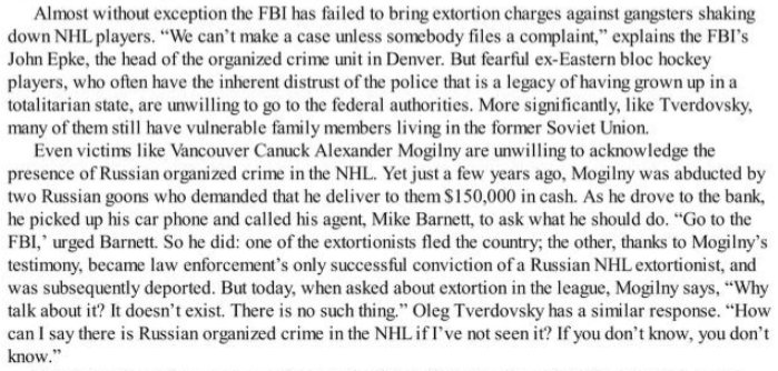 Power PlayA congressional investigation in 1996 showed that half of the former ex-Eastern bloc NHL players were either working hand in hand with the Russian mafia or paying "roofs" or protection to them. Extortion is rampant.