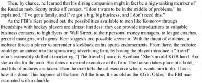 Power PlayA congressional investigation in 1996 showed that half of the former ex-Eastern bloc NHL players were either working hand in hand with the Russian mafia or paying "roofs" or protection to them. Extortion is rampant.