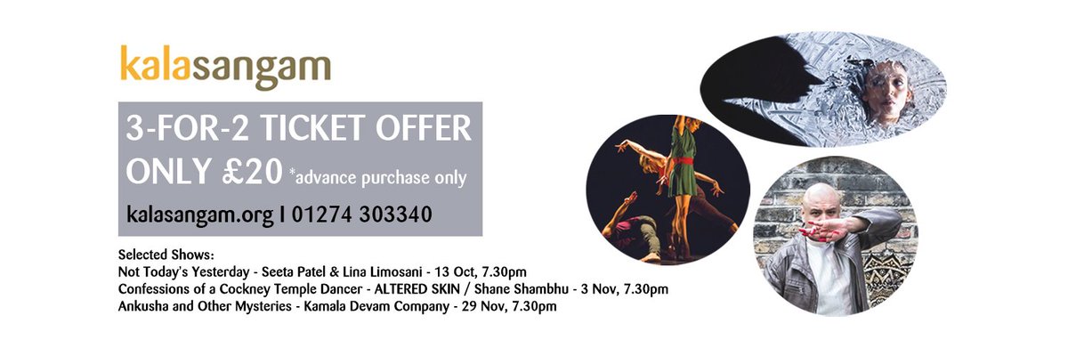 Take advantage of our 3-for-2 offer on advance tickets for shows by @seetadances @shaneshambhu and <a href="/KamalaDevamCo/">KamalaDevamCompany</a> for only £20 - save £10!
<a href="/YorkshireDance/">Yorkshire Dance</a> <a href="/southasianartuk/">South Asian Arts-uk</a> <a href="/Opera_North/">Opera North</a> <a href="/annapurnadance/">Annapurna Indian Dance</a> <a href="/RileyTheatre/">Riley Theatre</a> <a href="/NorthernSchool/">NSCD | Northern School</a> <a href="/Dance_Bradford/">Dance Bradford</a> <a href="/AminaKhayyam/">Amina Khayyam Dance Company</a> <a href="/MiddletonCorpus/">TheMiddletonCorpus</a>