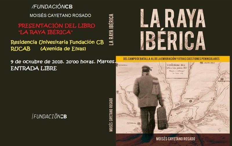 La @RUCABoficial acoge hoy, a las 20:00 horas, la presentación del libro 'La Raya Ibérica', del Dr. en Geografía e Historia @MoisesCayetanoR. Un repaso a sus investigaciones y reflexiones sobre la #FronteraHispanoLusa editado por @_FundacionCB. #BadajozEsCultura