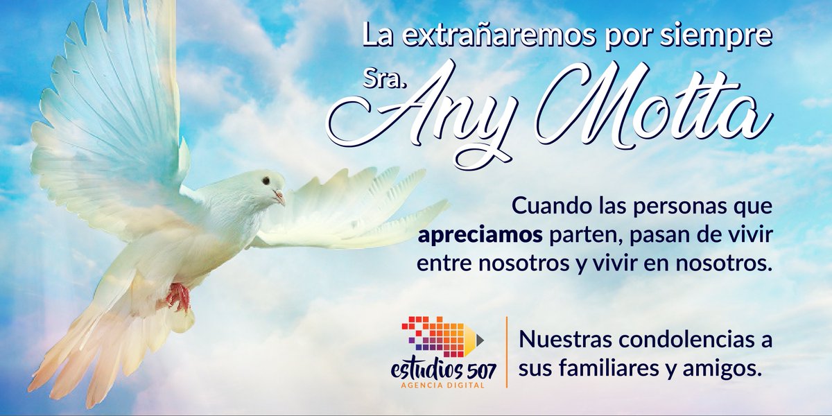 Cuando las personas que apreciamos parten, pasan de vivir entre nosotros y vivir en nosotros... La extrañaremos por siempre Sra. Any Motta, vivirá en nuestros corazones y continuaremos con su legado. Nuestras condolencias a sus familiares y amigos.