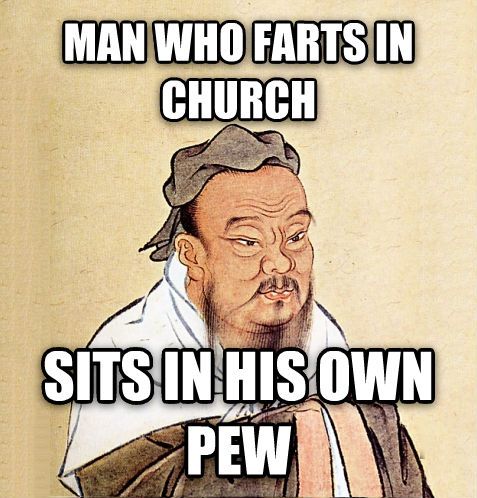 ScottyBrooks3's tweet photo. Confucius say... 
"Man who farts in church sits in his own pew." https://t.co/xNXvmzKB0L