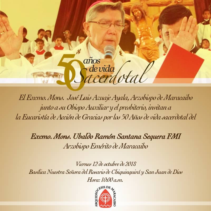 Este viernes 12 de octubre, daremos gracias a Dios por el 50 aniversario de ordenación sacerdotal de nuestro Arzobispo Emérito de Maracaibo, excelentísimo <a href="/MonsUbaldo/">Mons. Ubaldo Santana</a>.

Nos uniremos en acción de gracias en <a href="/BasilicaChinita/">BasilicaChiquinquira</a> a las 10:00 a.m. ¡Toda la feligresía es bienvenida!
