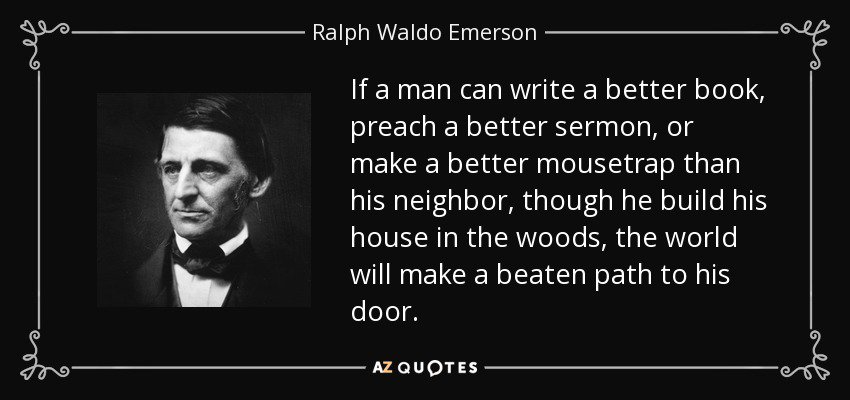 'If a man can write a better book, preach a better sermon, or make a better mousetrap than his neighbor, though he builds his house in the woods, the world will make a beaten path to his door.'~RALPH WALDO EMERSON #storytelling #literature #writerslife #authors #novelist #writing