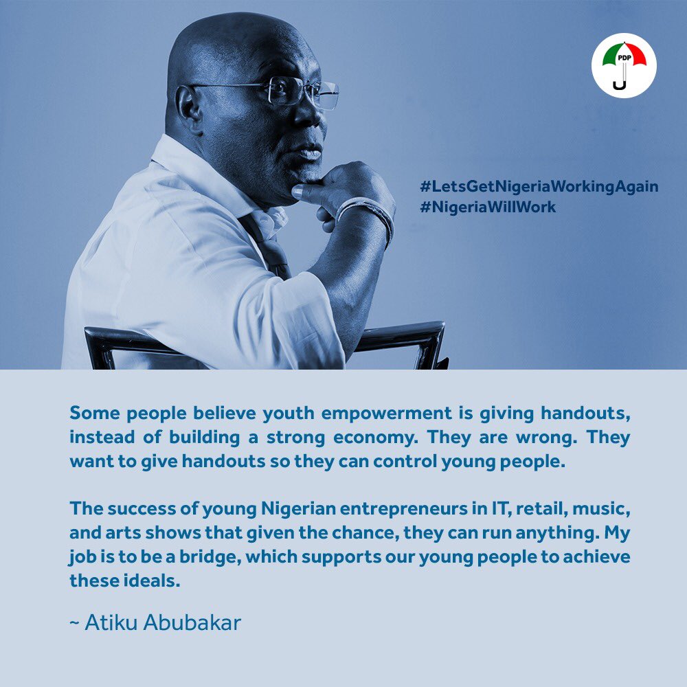 atiku's tweet image. The success of young Nigerian entrepreneurs in IT, retail, music, and arts shows that given the chance, they can run anything. My job is to be a bridge, which supports our young people to achieve these ideals.