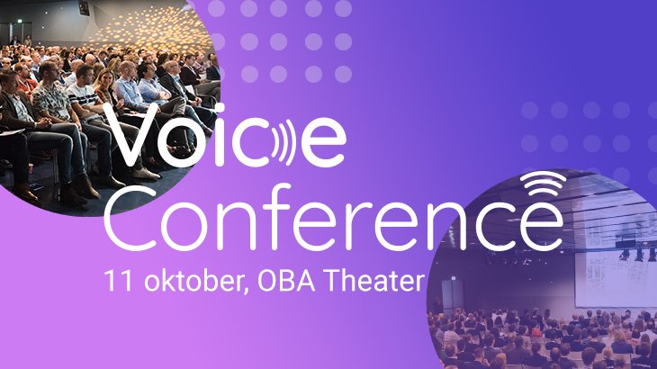 Morgen is het zover! De 1e editie van de Voice Conference!
Diverse sprekers praten je bij over slimme spraakassistenten. Amazon en Google delen hun visie op de toekomst en o.a. KLM en NS vertellen hun eerste ervaringen. Nog geen ticket? Koop ‘m hier: bit.ly/2OrXBPW