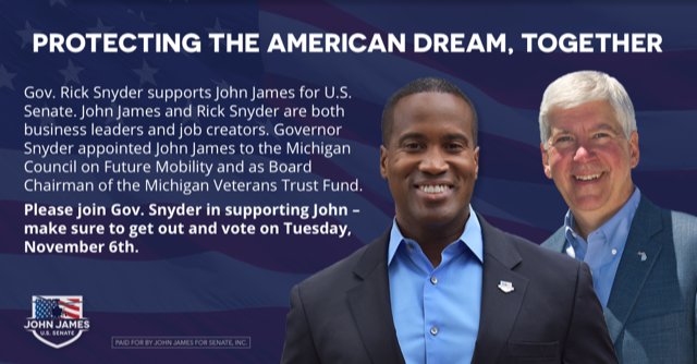 RPA_PAC's tweet photo. Governor Snyder and the @RPA_PAC are proud to lend our support and ask you to get out and vote on Nov 6 for @JohnJamesMI. A veteran, job creator, and an individual who is committed to our citizens and our state. A leader we need in Congress! https://t.co/06Gex9mz4Y