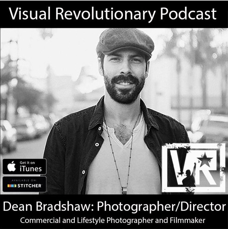 Visual Revolutionary Podcast Features Photographer + Director #DeanBradshaw bit.ly/2yy7ulk