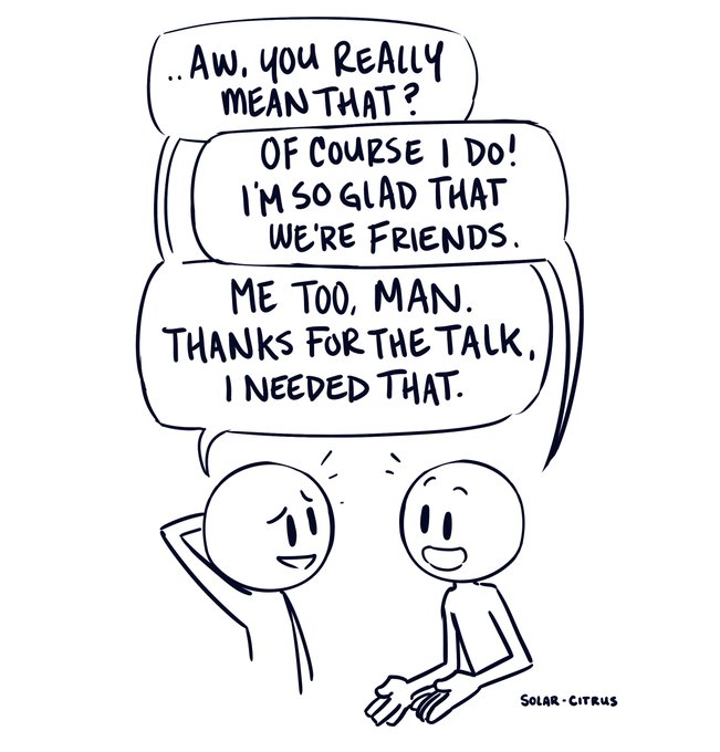 I love my friends so much, they always have these deep heartfelt conversations that make me feel like I'm watching a feel good slice of life anime come alive 