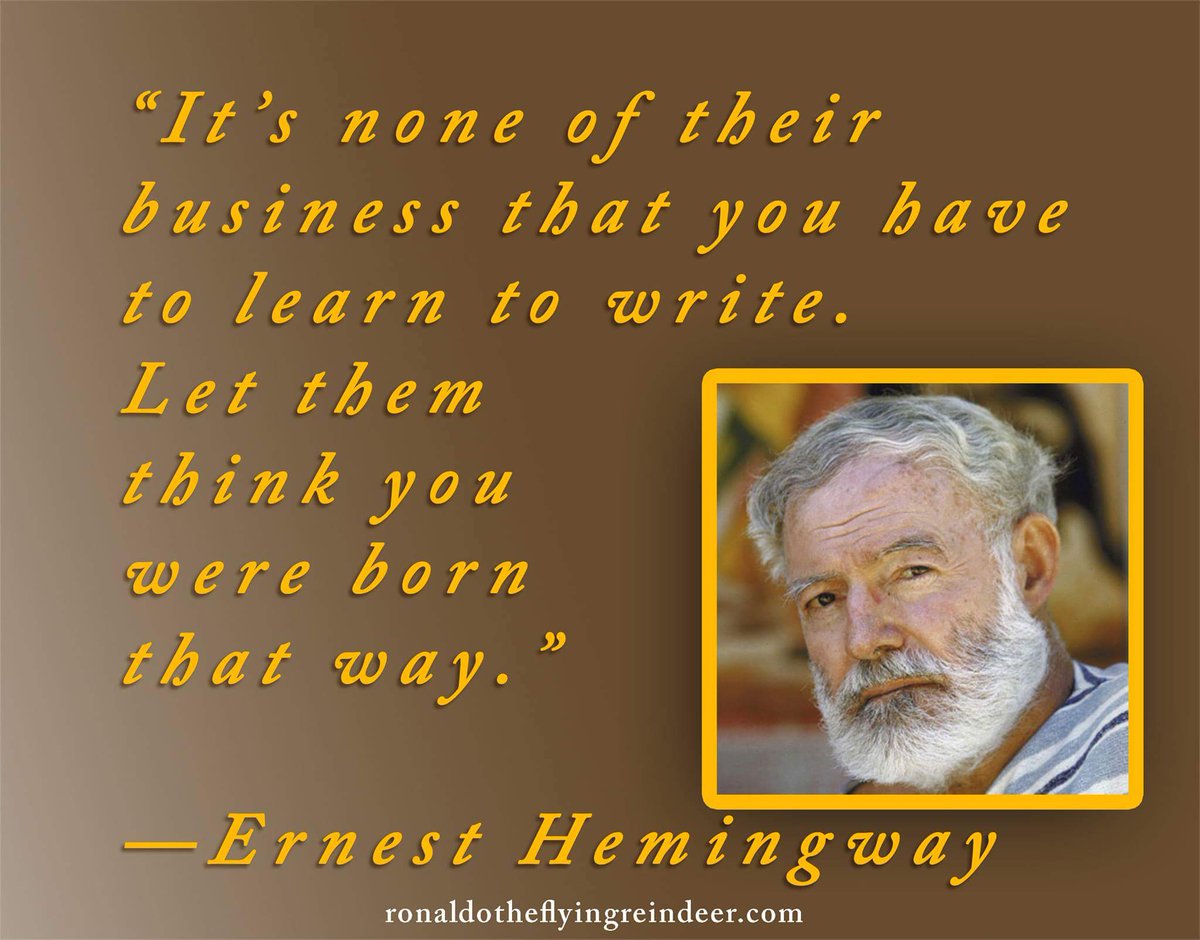 'It's none of their business that you have to learn to write. Let them think you were born that way.' ~ ERNEST HEMINGWAY #amwriting #novelist #writersfollowwriters #writerslife #writersconfession #WritingCommunity #Writer