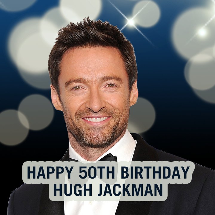 50 years old! Happy Birthday to actor Hugh Jackman.      