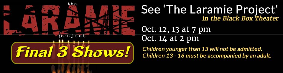 See 'The Laramie Project' FINAL # SHOWS! October 12, 13 at 7:00 pm or 14 at 2:00 pm. Purchase tickets online at vvc.edu/tix   - Not suitable for young children.