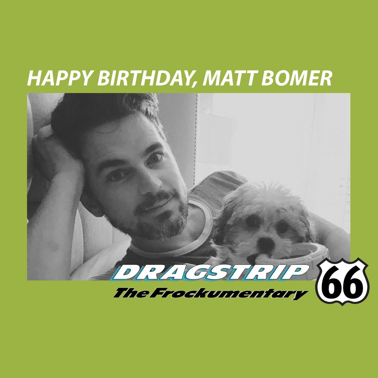 Happy Birthday to Matt Bomer from Dragstrip 66 the Frockumentary. FROCK ON!!   