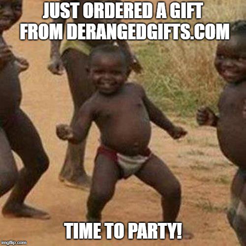 derangedgifts's tweet photo. If you had the coolest #gifts ordered, you would be partying too! https://t.co/CevtJJrkYd https://t.co/SfEjHvmj4O