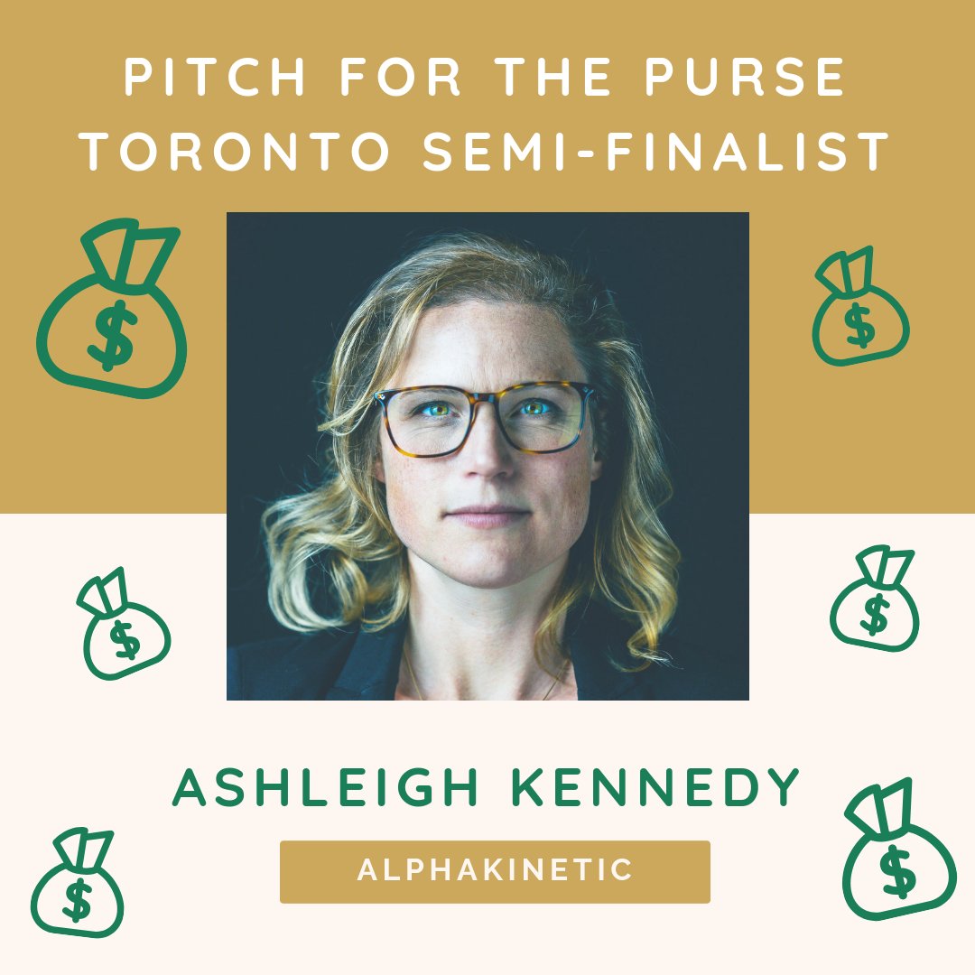 We're super excited to introduce the Semi-Finalists who are pitching for a chance to win $25,000 with our Pitch for the Purse program. 

First off, let's all congratulate our first #p4pToronto Semi-Finalist - Ashleigh Kennedy from AlphaKinetic.