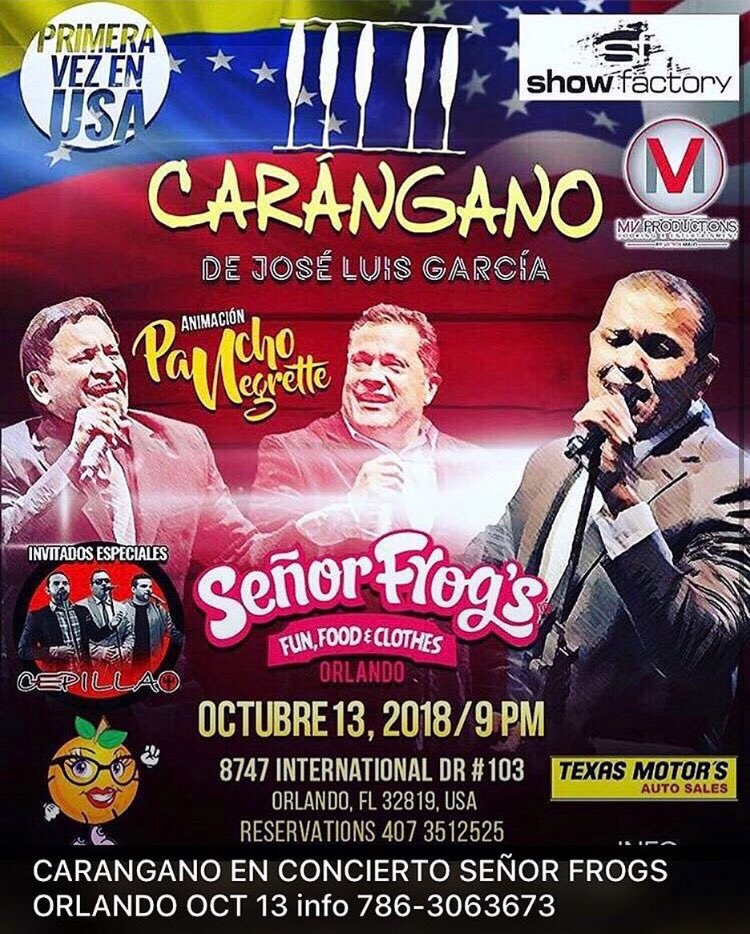 ESTE PRÓXIMO 13 DE OCTUBRE  LLEGA POR PRIMERA VEZ A LA TARIMA MÁS IMPORTANTE DE LOS VENEZUELANOS EN LA CUIDAD DE ORLANDO “SEÑOR FROG’S” LA AGRUPACIÓN MÁS EMBLEMÁTICA DEL ZULIA (( CARÁNGANO )) CANTANDO TODOS SUS ÉXITOS ( ENTRADAS A LA VENTA EN TICKETMUNDO.COM )