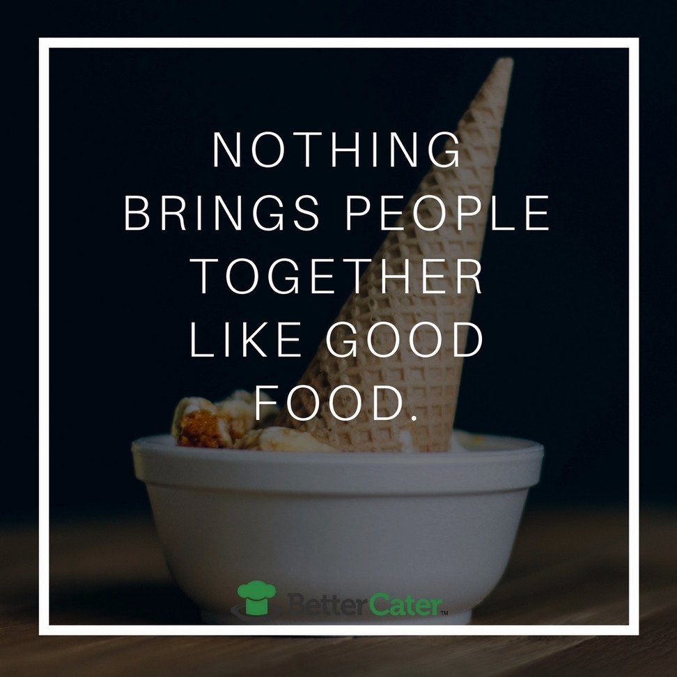 Nothing brings people together like good food.