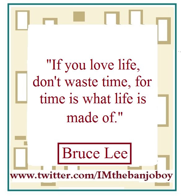 IMthebanjoboy's tweet photo. #BruceLee "If you love life, don't waste time..."
#Time | #Life | #TimeManagement
#TimeWasting
#Productivity
#LivingWell
#LifeSkills
#LifeLessons
#LessonLearned
#Accountability
#Aimlessness
#Motivation
#MotivationalQuotes
#Wellbeing
#JustDoIt
#us
#Quotes
#MoreQuotes https://t.co/zVBJ9CSzrC