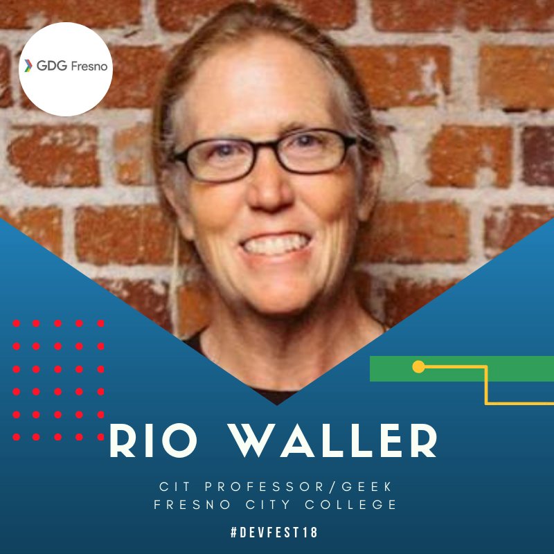 Rio Waller is passionate about local and global technology communities. Her day job is CIT Professor at Fresno City College where she teaches full-stack JS. Rio is one of the GDG Fresno Organizer, WTM Lead and Mentor for North America WTM Leads. #SpeakerProfile #DevFest18 #GDG