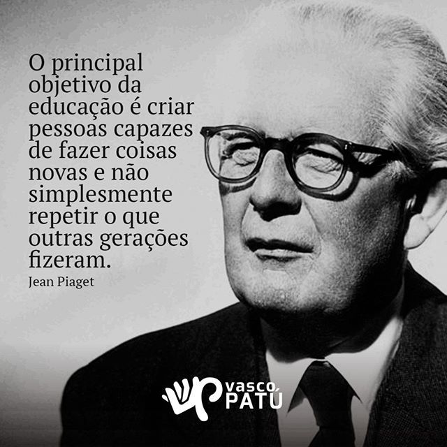 O principal objetivo da educação é criar indivíduos capazes de fazer coisas  novas e não simplesm…