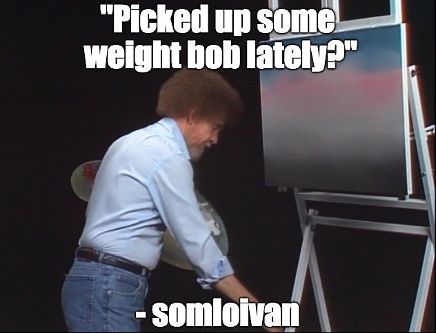 CabinChance's tweet photo. Dat holiday weight

#BobRoss https://t.co/dZeEWedJMC