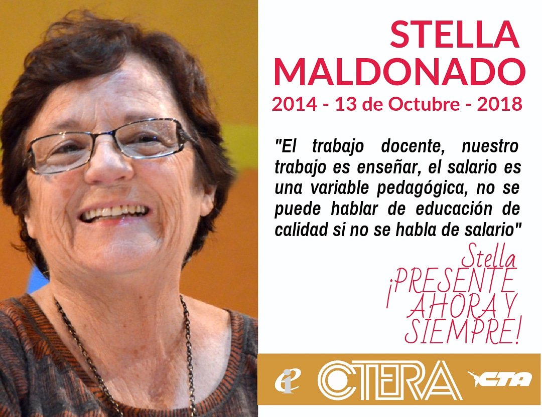 Querida Stella:Estás presente en cada espacio de debate, en cada acto,en cada mar
cha,en cada acción que realizamos siguiendo tu ejemplo de vida y de lucha constante e  incansable por la educación pública como un derecho social que debe garantizar el Estado.