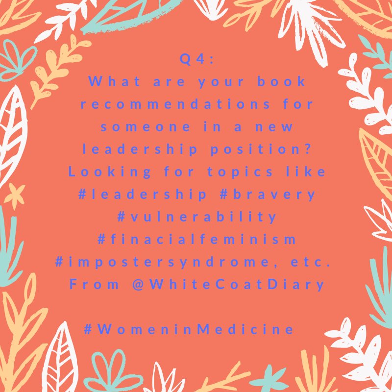 And last, but not least Q4:
What are your book recommendations for someone in a new leadership position? Looking for topics like #leadership #bravery #vulnerability #financialfeminism #impostersyndrome , etc. 
From @WhiteCoatDiary

#WomeninMedicine