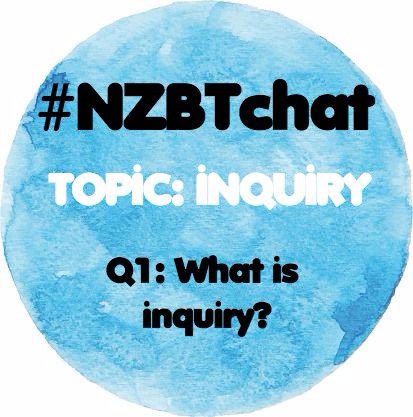 Question One: What is inquiry? #NZBTchat