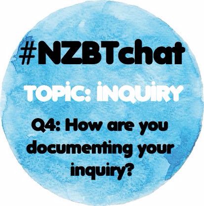 Question 4: In what ways are you documenting your inquiry? #NZBTchat