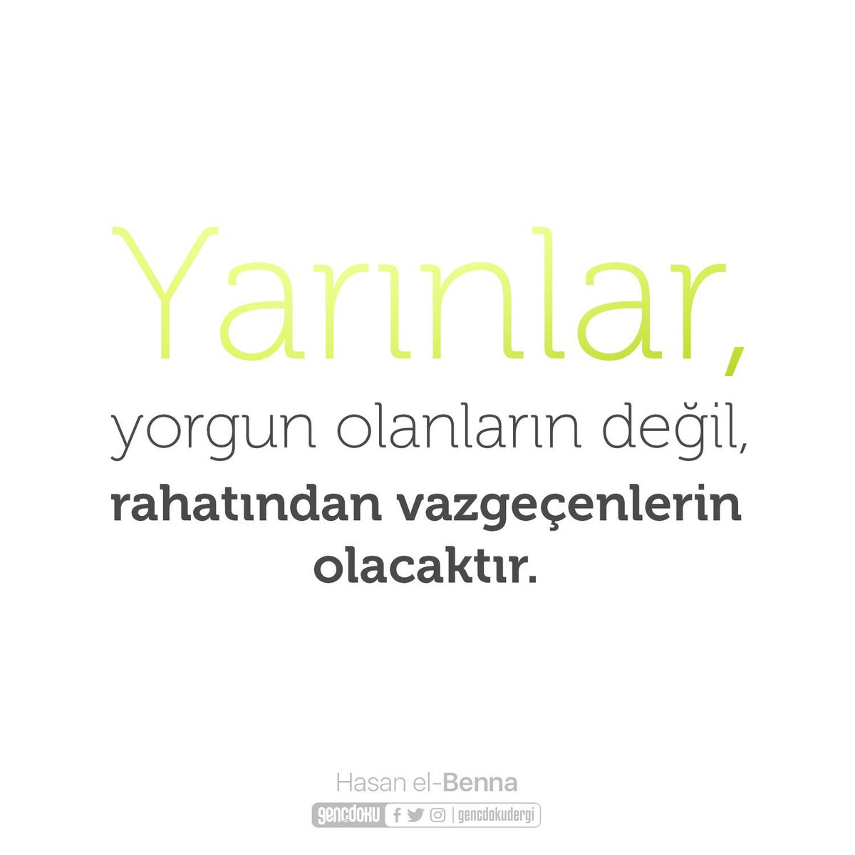 Yarınlar, yorgun olanların değil, rahatından vazgeçenlerin olacaktır.

| Hasan el-Benna