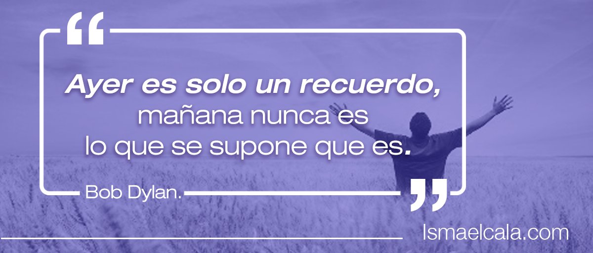 El Pasado Es Un Lugar Que Puede Ser Digno De Visitarse Pero Nunca Permanecer En El Aprender A Vivir En El Presente Es Y Ser Ismael Cala Scoopnest