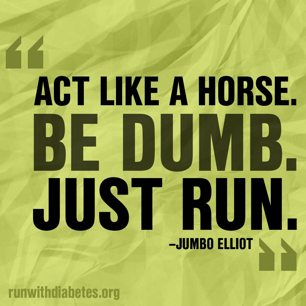 RunWithDiabetes's tweet image. "Act like a horse. Be dumb. Just run." - Jumbo Elliot

#diabetes #running #MotivationMonday #jogging #T1D #T2D #healthy