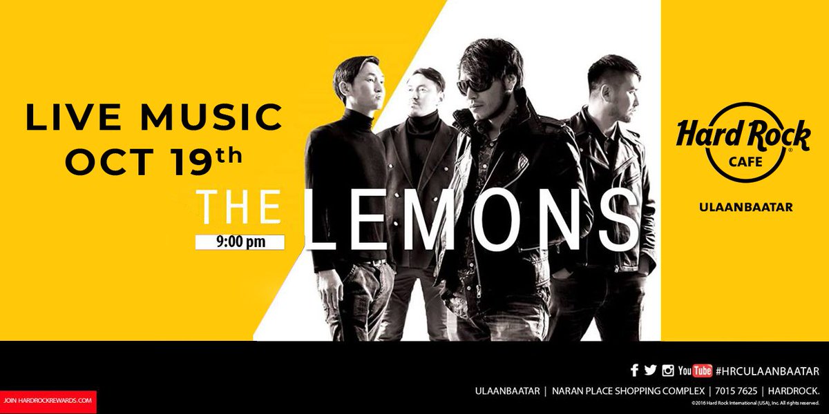 10 сарын 19-ны Баасан гарагт 13-р хороолол Наран Плэйс худалдааны төвд байрлах Hard Rock Cafe Ulaanbaatar -т The Lemons хамтлагтай нэгэн үдшийг хамтдаа өнгөрөөе.