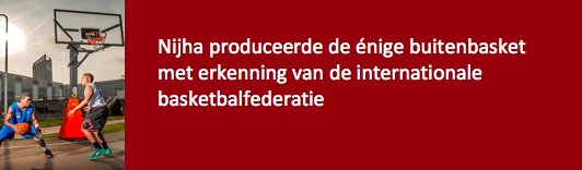 Straatbasketbal is helemaal terug van weggeweest. Daarom heeft <a href="/nijhabv/">Nijha bv</a> twee straatbasketbaltorens - internationaal eervol erkend! - én een speciale 3x3-bal ontwikkeld > bit.ly/2EnbR8J