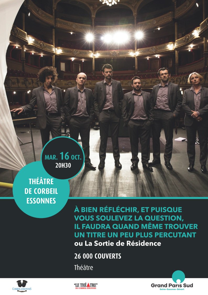 Mardi 16 Octobre 2018 à 20H30 
Durée : 1h45

A BIEN Y REFLECHIR, ET PUISQUE VOUS SOULEVEZ LA QUESTION, IL FAUDRA QUAND MEME TROUVER UN TITRE UN PEU PLUS PERCUTANT OU LA SORTIE DE RESIDENCE
26000 couverts