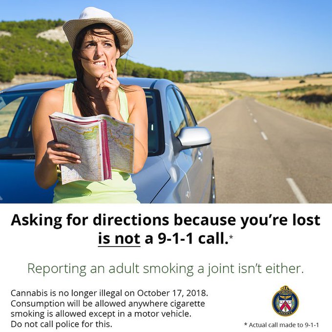 Asking for directions because you're lost is not a 911 call. Reporting an adult smoking a joint isn't either. Cannabis is no longer illegal on October 17, 2018. Consumption is allowed anywhere cigarette smoking is allowed except in a motor vehicle. Do not call police for this ^sm