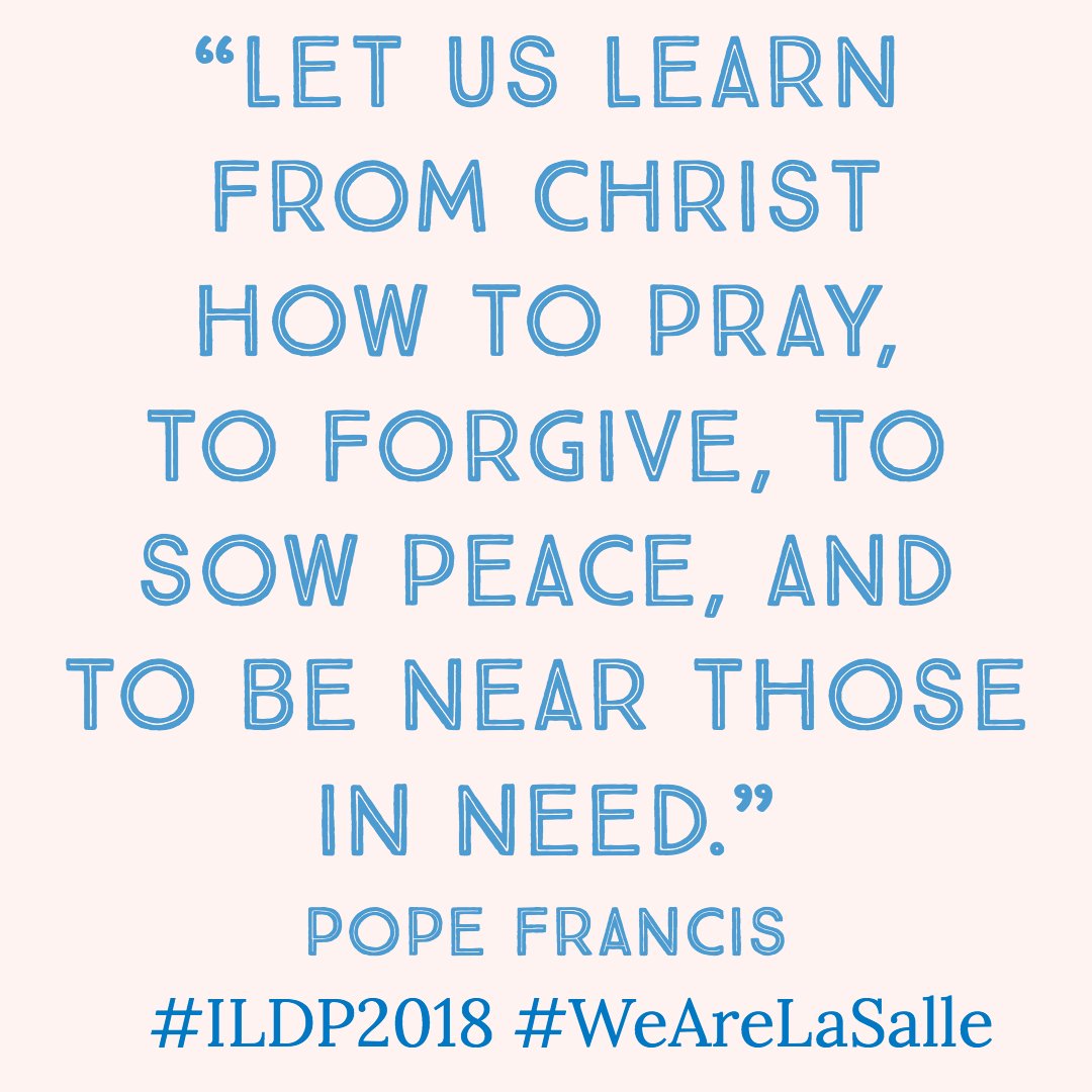 yl_RELAN's tweet photo. Today, take a moment to reflect on these words from Pope Francis: "Let us learn from Christ how to pray, to forgive, to sow peace, and to be near those in need." #ILDP2018 #WeAreLaSalle https://t.co/W7s59jjHfl