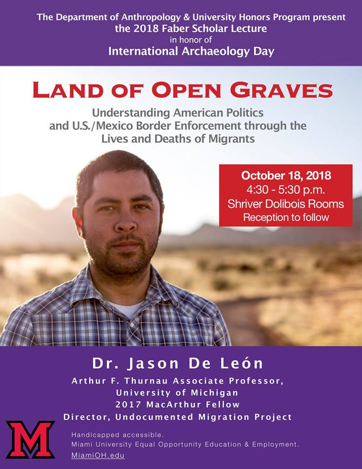 miamiohhonors's tweet photo. Join us tomorrow (10/18) as we welcome Jason De Leon, to campus for his lecture, "Land of Open Graves: Understanding American Politics and the US/Mexican Border Enforcement through the Lives and Deaths of Migrants," in the Shriver Dolibois Rooms at 4:30 PM. https://t.co/LrxcmzFUSt