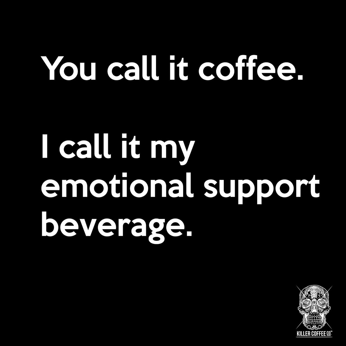 It's not an addiction. It's caffeine-based therapy. #killercoffeeco