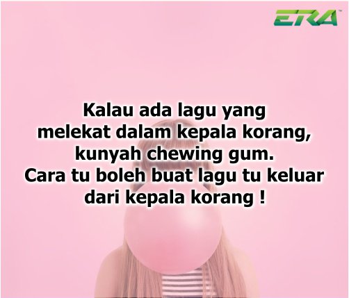 ERAdotje's tweet photo. Lagu apa yang melekat dalam kepala korang sekarang ? Cuba try kunyah chewing gum mana tahu lagu tu dah tak melekat dah dalam kepala. Heheh #Facts #SharERA https://t.co/vLxxR8OYRH