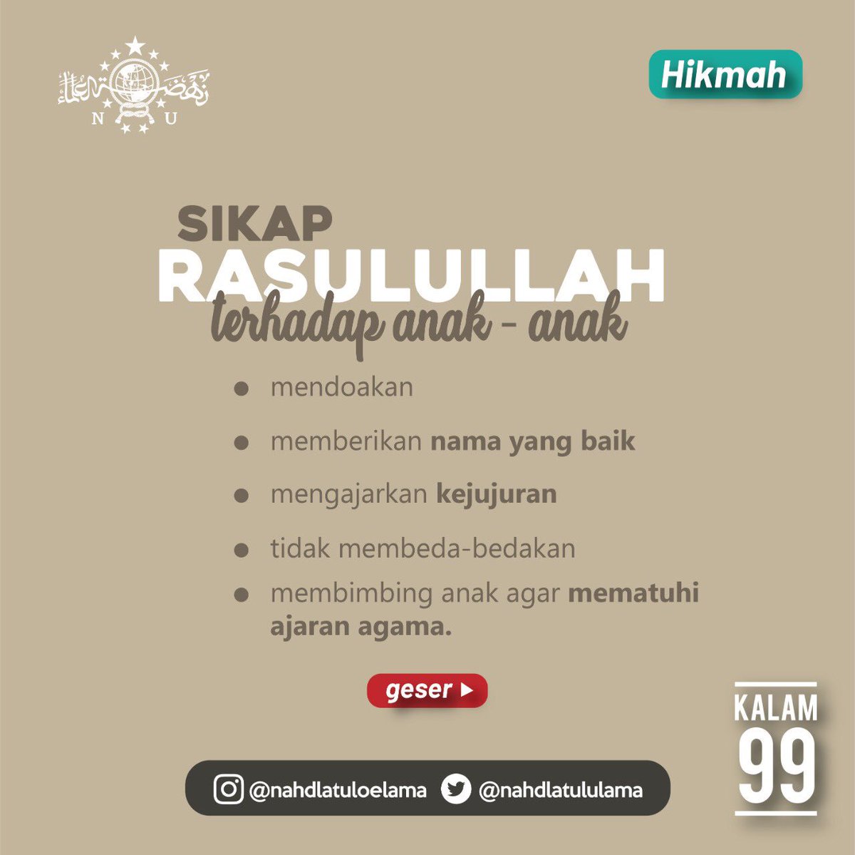 nahdlatululama's tweet photo. Sikap Rasulullah thdp anak-anak:
1. Mendoakan
2. memberi nama yg baik
3. mengajarkan kejujuran
4. tdk  membeda-bedakan
5. membimbing anak agar mematuhi ajaran agama.
6. mendidik anak dg tiga hal: mencintai Nabi, keluarga Nabi, dan membaca Al-Qur’an #Kalam99 https://t.co/ihzX9sj3ji