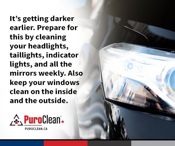 Safety Reminder: Prepare for darker days by cleaning your headlights, taillights, indicator lights, and all the mirrors weekly. Also keep your windows clean on the inside and the outside.