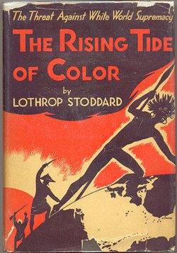 38) It was intertwined with the popularity of racial eugenics, led by a couple of bestsellers that depicted Asian immigration as the most dire existential threat facing America: "The Passing of the Great Race," and "The Rising Tide of Color Against White World Supremacy."