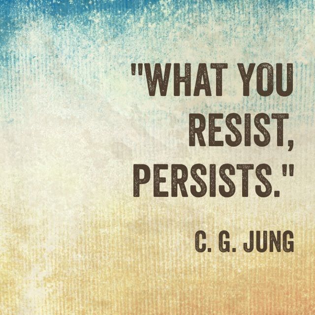 Do you resist life or flow with it? Do you surrender to the pain you feel at times or do you resist it?
