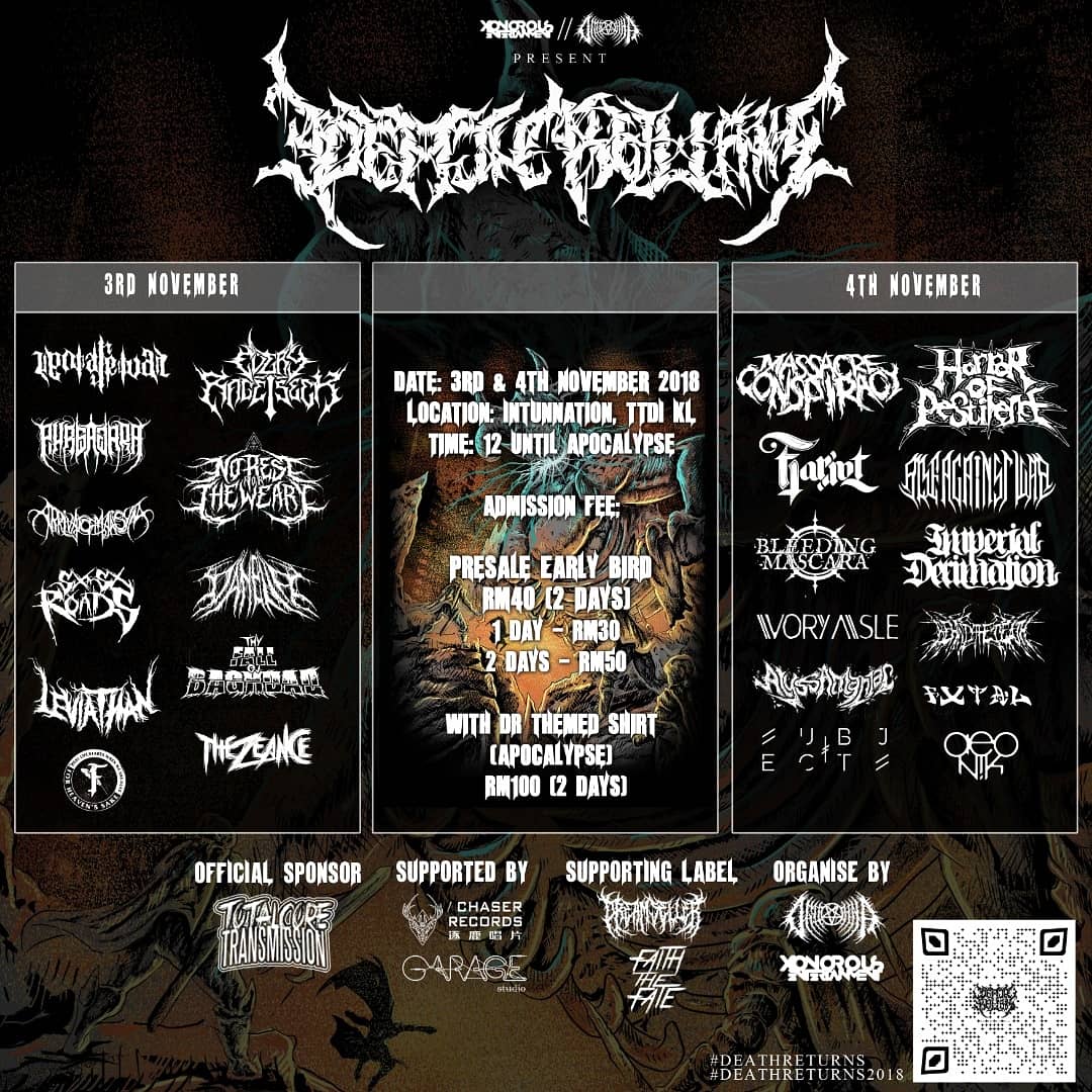 #KL November3&amp;4, 2018 <a href="/Xonorous_Ent/">Xonorous Ent.</a> X <a href="/DeathReturns/">Death Returns</a>  FINAL CHAPTER : APOCALYPSE 12pm @intunnation #TTDI ft.
SAT
#Leviathan <a href="/uponarrivalmy/">Upon Arrival</a> <a href="/66Roads_Band/">66ROADS</a> <a href="/tfobband/">thyfallovbaghdad</a>  <a href="/EVERYRAGEISEEK/">EVERY RAGE I SEEK</a> <a href="/PurbawaraMY/">Purbawara</a> ++
SUN #HorrorOfPestilance <a href="/MC16band/">Massacre Conspiracy</a> <a href="/bleedmascara/">Bleeding Mascara</a> @subjectsband <a href="/IvoryAisle/">Ivory Aisle</a> <a href="/aeo_nik/">Aeo Nik</a> ++