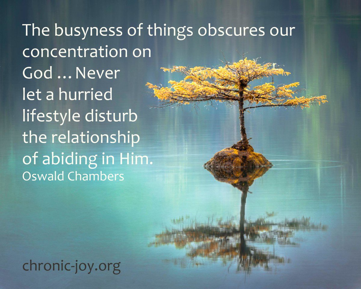 ChronicJoyMin's tweet image. "The busyness of things obscures our concentration on God … Never let a hurried lifestyle disturb the relationship of abiding in Him. This is an easy thing to allow, but we must guard against it." Oswald Chambers | #ChronicJoy #AbideInChrist #sabbath #CrazyBusyCure
