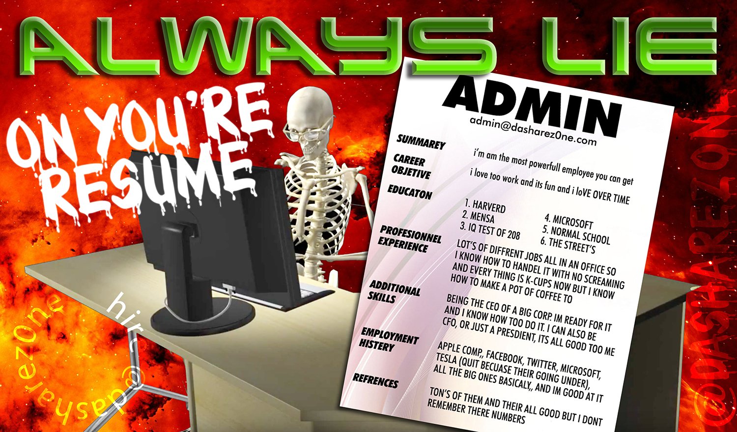 COMPANYS LIE TO YOU, SO DONT FORGET TO LIE TO THEM -DASHAREZ0NE.COM ADMIN