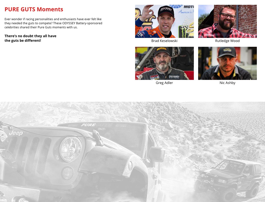 Ever wondered what moments took guts for your fav. motorsports personalities? Watch as <a href="/keselowski/">Brad Keselowski</a>, <a href="/RutledgeWood/">Rutledge Wood</a>, <a href="/GregAdlerMotors/">Greg Adler Motors</a> &amp; Nic Ashby (of <a href="/Rockstar_Garage/">rockstar performance garage</a>) tell their "Pure Guts" moments! #OdysseyBattery 
odysseybattery.com/PureGuts