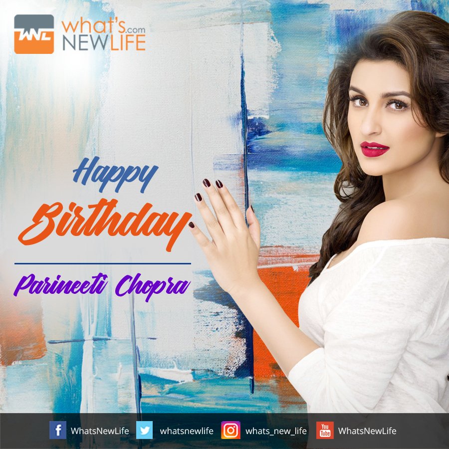 What\s New Life wishes to Bollywood actress Parineeti Chopra very happy birthday.  