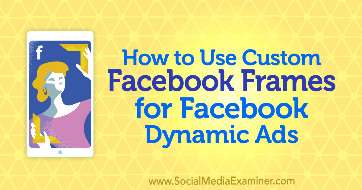 MarcGuberti's tweet photo. How to Use Custom Facebook Frames for Facebook Dynamic Ads https://t.co/bPjDnebZ6m via @smexaminer https://t.co/4acFVuNTvB